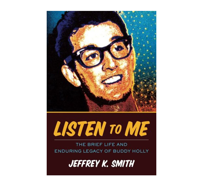 Listen to Me: The Brief Life and Enduring Legacy of Buddy Holly